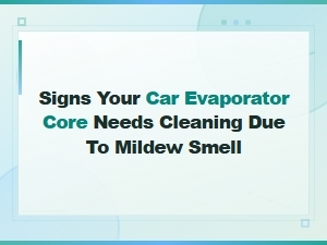 Signs Your Car Evaporator Core Needs Cleaning Due to Mildew Smell