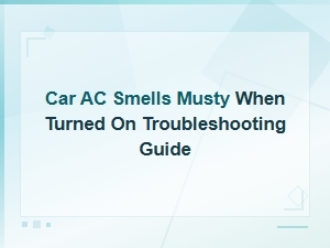 Car Ac Smells Musty When Turned on Troubleshooting Guide
